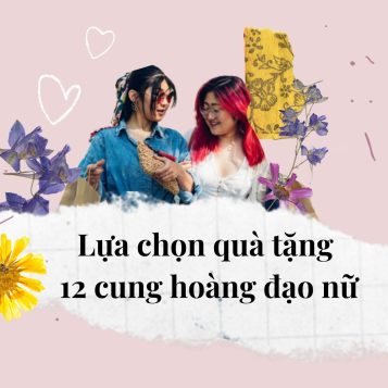 Lựa chọn quà tặng 12 cung hoàng đạo nữ