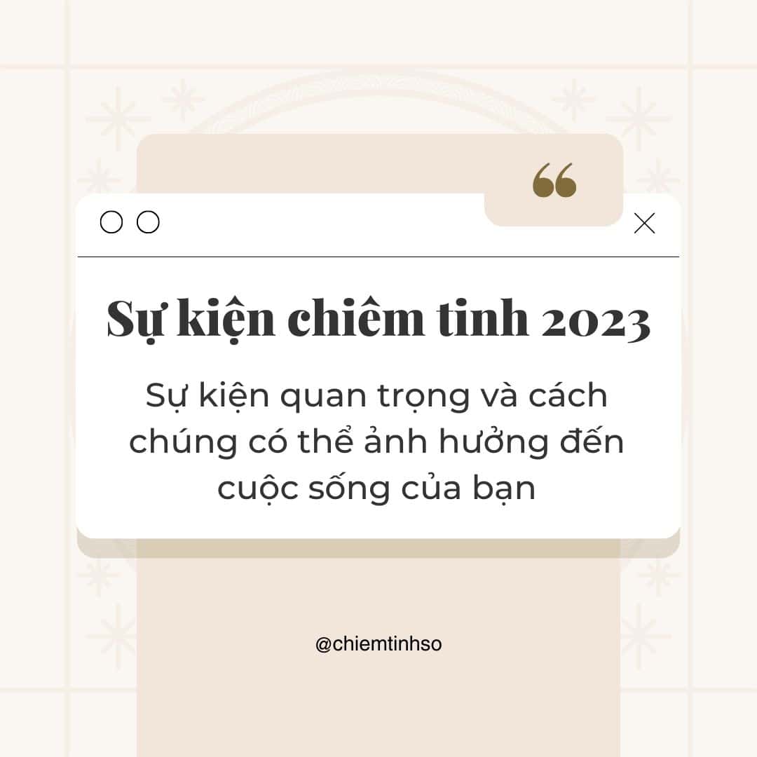 Sự kiện chiêm tinh 2023 và cách chúng có thể ảnh hưởng đến cuộc sống của bạn